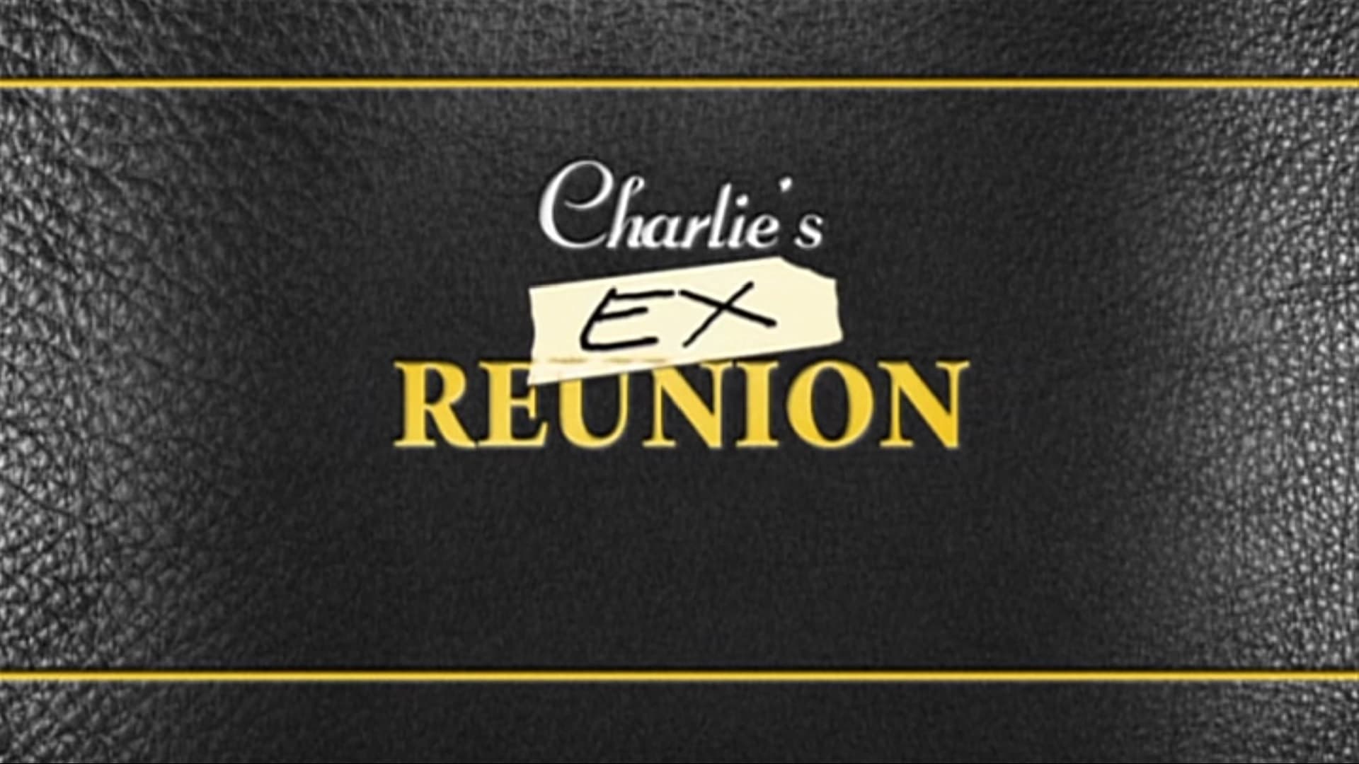 Charlie’s EX Reunion